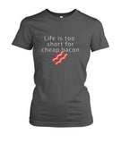 Life is too short for cheap bacon - ladies